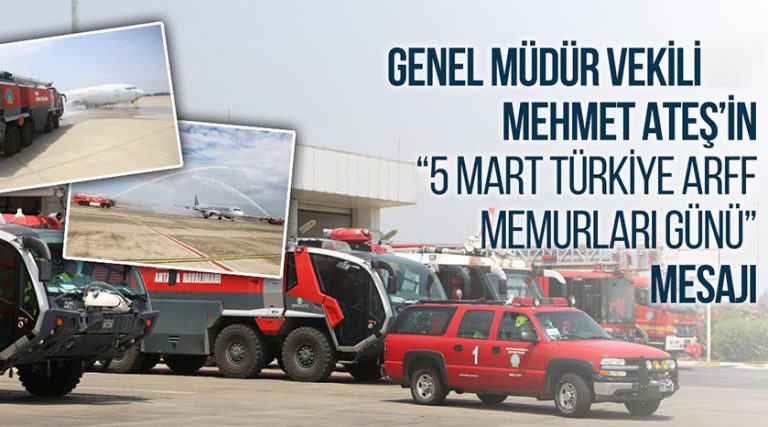 Genel Müdür Vekili Ateş’in 5 Mart Türkiye ARFF Memurları Günü Mesajı