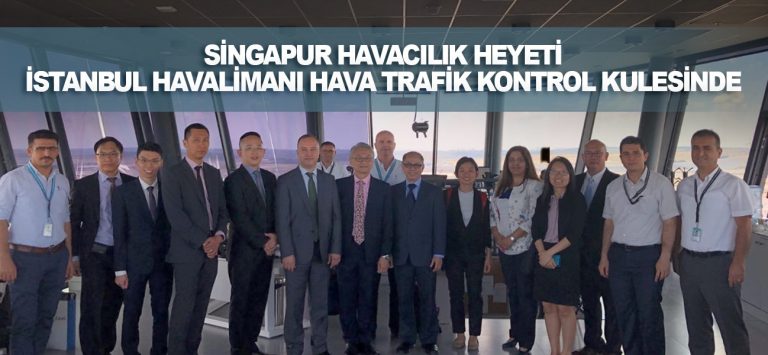 Singapur Havacılık Heyeti İstanbul Havalimanı Hava Trafik Kontrol Kulesinde