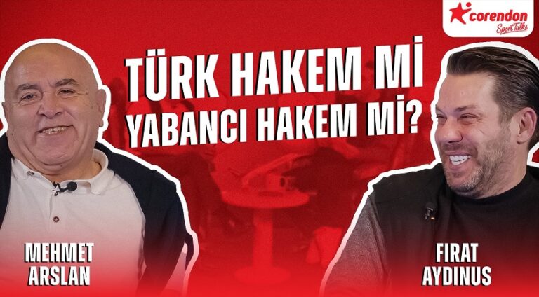 Fırat Aydınus Corendon Sport Talks’a konuk oldu: Türk Hakem mi, Yabancı Hakem mi?