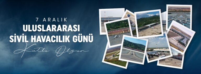 DHMİ Genel Müdürü Enes Çakmak’tan “7 Aralık Uluslararası Sivil Havacılık Günü” mesajı