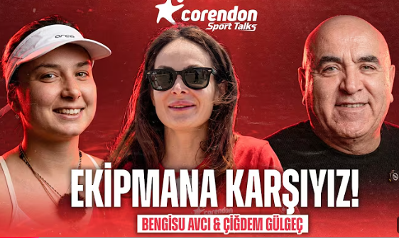 Corendon Sport Talks’un 57. Bölüm konuğu, Çiğdem Gülgeç ve Bengisu Avcı